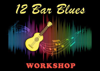 WORKSHOP - 12 BAR BLUES FOLLOWED BY UKE 'N CHOOSE