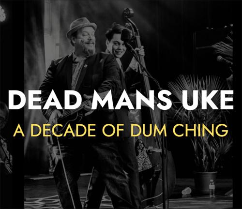 DEAD MAN'S UKE WORKSHOP & PERFORMANCE EVENING DEAD MAN'S UKE WORKSHOP & PERFORMANCE EVENING