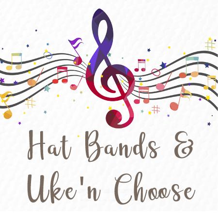 HAT BANDS AND UKE 'N CHOOSE