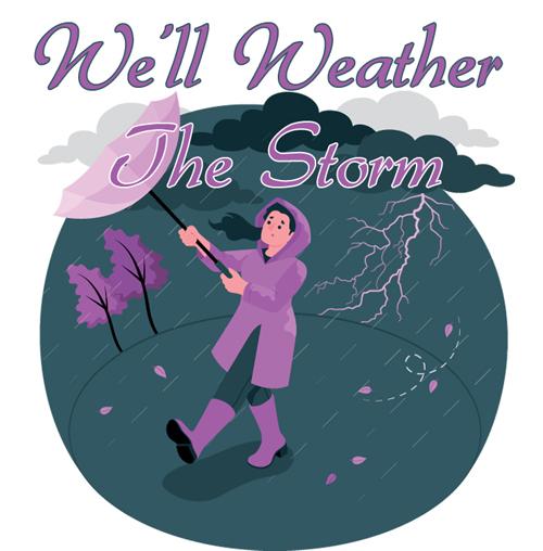 WE'LL WEATHER THE STORM!